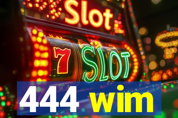 444 wim
